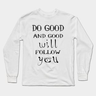 Do good and good will follow you | Spiritual goals examples Long Sleeve T-Shirt